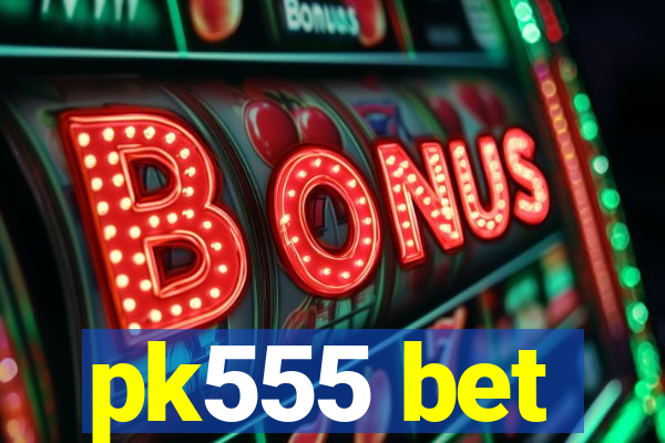 pk555 bet